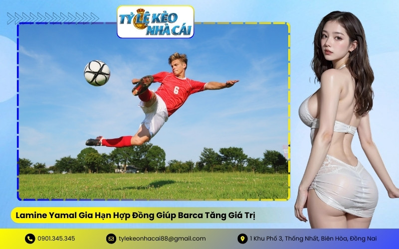 Lamine Yamal Gia Hạn Hợp Đồng Giúp Barca Tăng Giá Trị