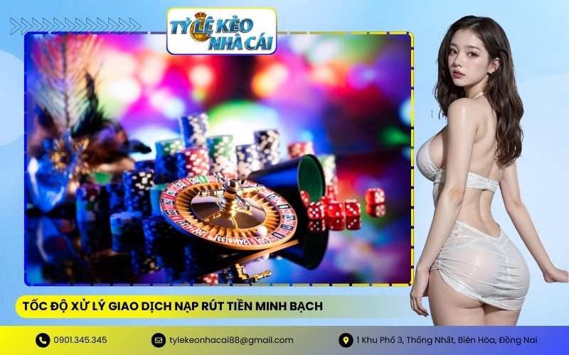 Tốc độ xử lý giao dịch nạp rút tiền minh bạch